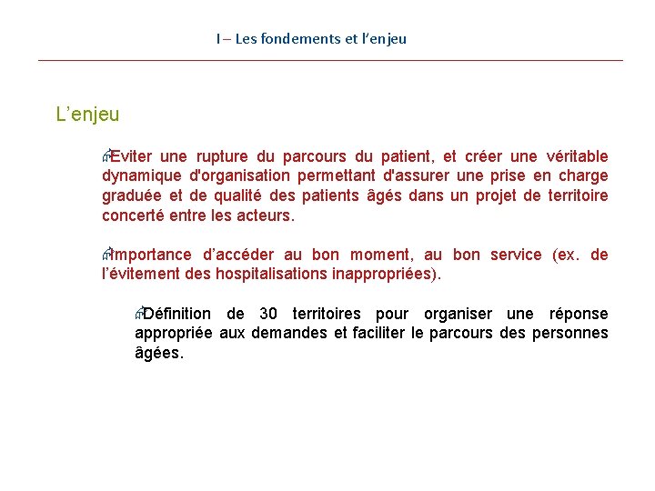 I – Les fondements et l’enjeu L’enjeu ÆEviter une rupture du parcours du patient, I – Les fondements et l’enjeu L’enjeu ÆEviter une rupture du parcours du patient,