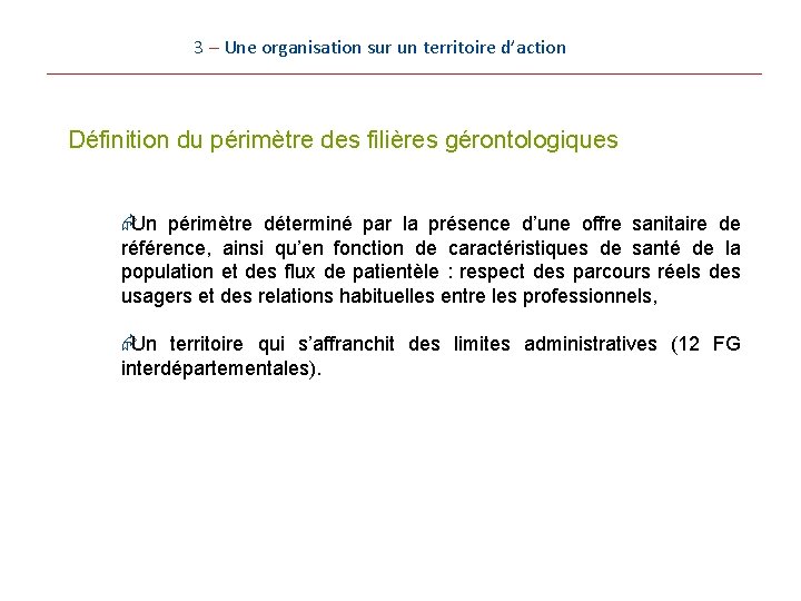 3 – Une organisation sur un territoire d’action Définition du périmètre des filières gérontologiques 3 – Une organisation sur un territoire d’action Définition du périmètre des filières gérontologiques