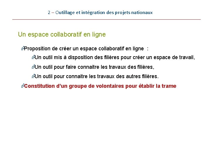 2 – Outillage et intégration des projets nationaux Un espace collaboratif en ligne ÆProposition 2 – Outillage et intégration des projets nationaux Un espace collaboratif en ligne ÆProposition