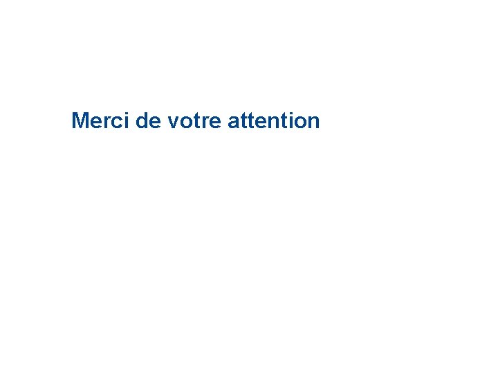 Merci de votre attention 