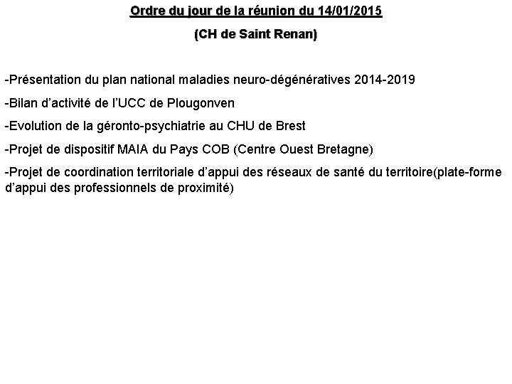 Ordre du jour de la réunion du 14/01/2015 (CH de Saint Renan) -Présentation du Ordre du jour de la réunion du 14/01/2015 (CH de Saint Renan) -Présentation du