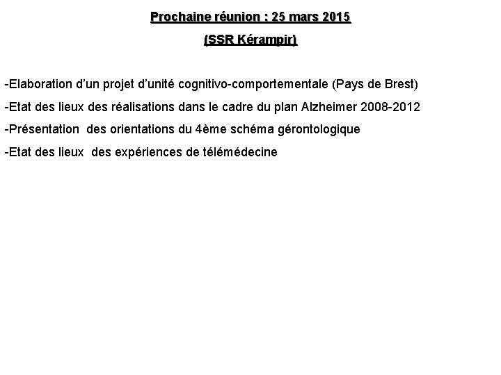 Prochaine réunion : 25 mars 2015 (SSR Kérampir) -Elaboration d’un projet d’unité cognitivo-comportementale (Pays Prochaine réunion : 25 mars 2015 (SSR Kérampir) -Elaboration d’un projet d’unité cognitivo-comportementale (Pays