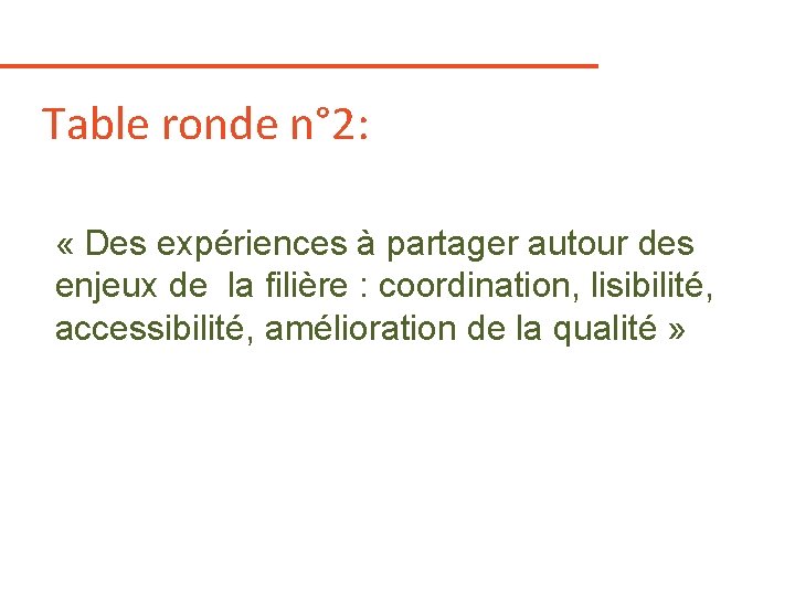 Table ronde n° 2: « Des expériences à partager autour des enjeux de la Table ronde n° 2: « Des expériences à partager autour des enjeux de la