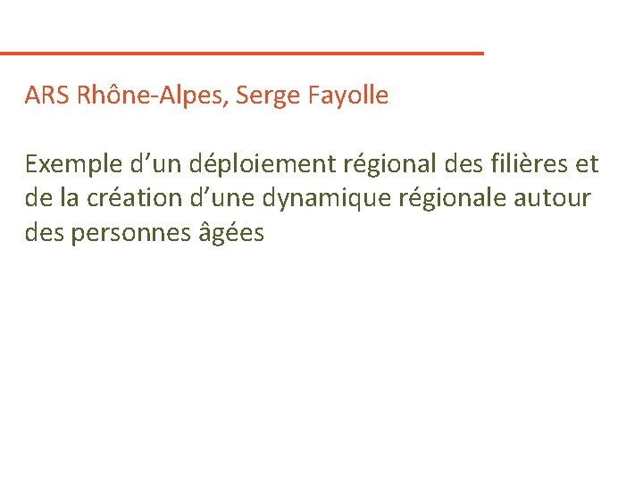 ARS Rhône-Alpes, Serge Fayolle Exemple d’un déploiement régional des filières et de la création