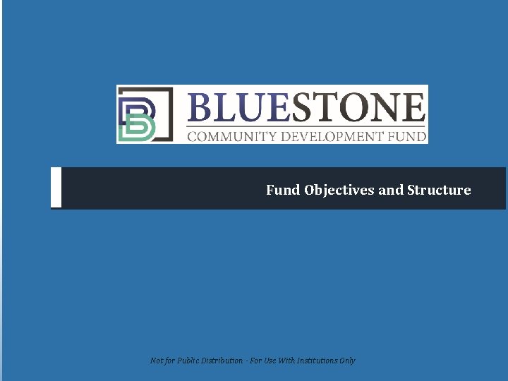 Fund Objectives and Structure Not for Public Distribution - For Use With Institutions Only