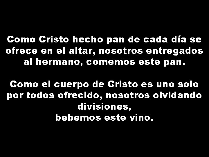 Como Cristo hecho pan de cada día se ofrece en el altar, nosotros entregados