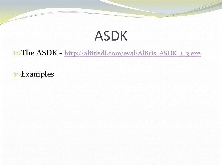 ASDK The ASDK - http: //altirisdl. com/eval/Altiris_ASDK_1_3. exe Examples 