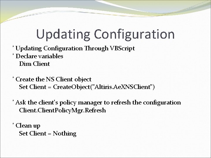 Updating Configuration ' Updating Configuration Through VBScript ' Declare variables Dim Client ' Create