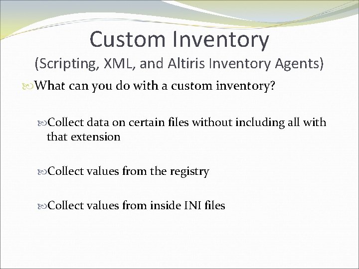 Custom Inventory (Scripting, XML, and Altiris Inventory Agents) What can you do with a