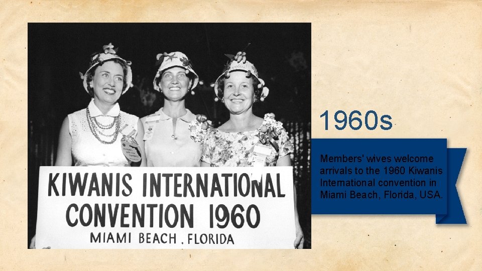 1960 s Members' wives welcome arrivals to the 1960 Kiwanis International convention in Miami