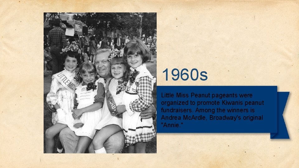 1960 s Little Miss Peanut pageants were organized to promote Kiwanis peanut fundraisers. Among