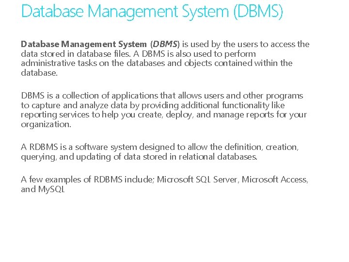 Database Management System (DBMS) is used by the users to access the data stored