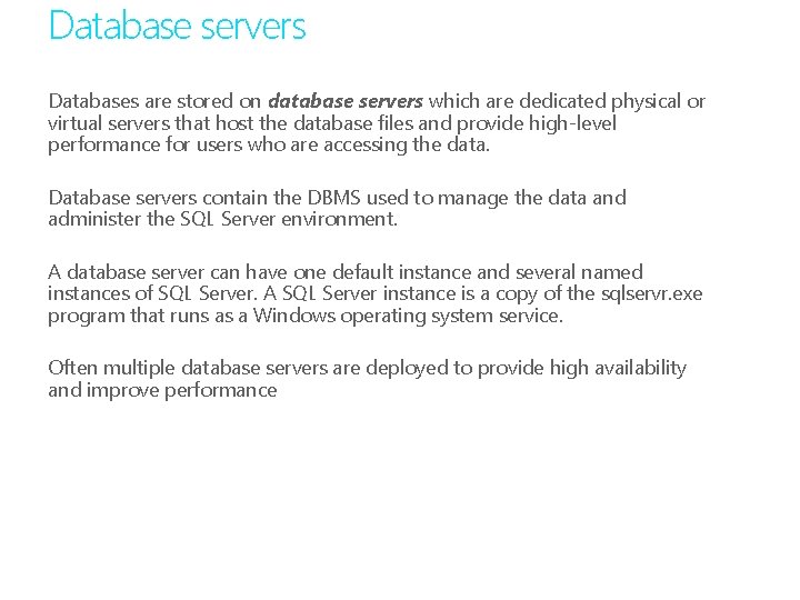 Database servers Databases are stored on database servers which are dedicated physical or virtual