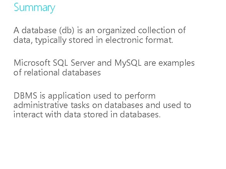 Summary A database (db) is an organized collection of data, typically stored in electronic