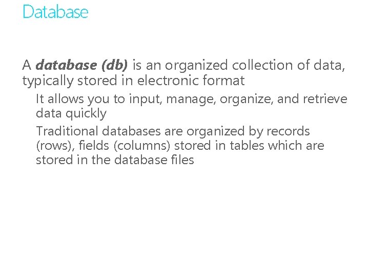 Database A database (db) is an organized collection of data, typically stored in electronic