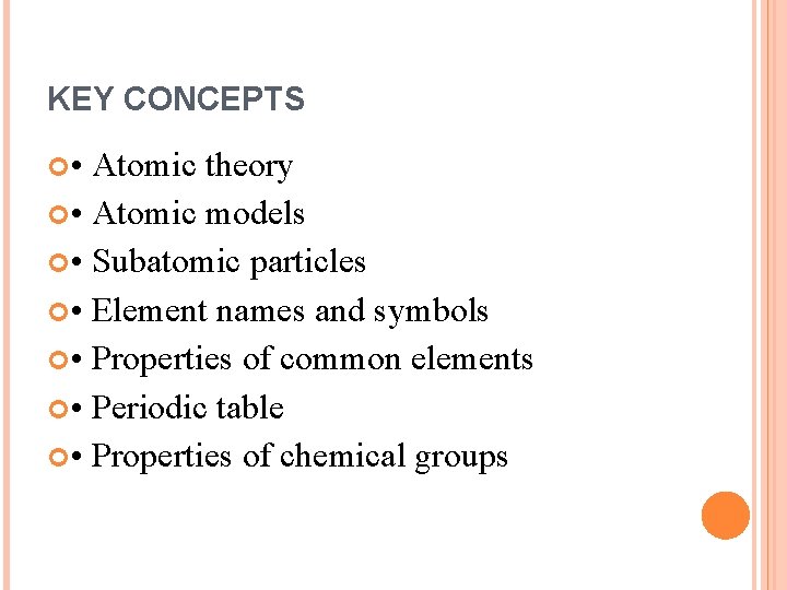 KEY CONCEPTS • Atomic theory • Atomic models • Subatomic particles • Element names