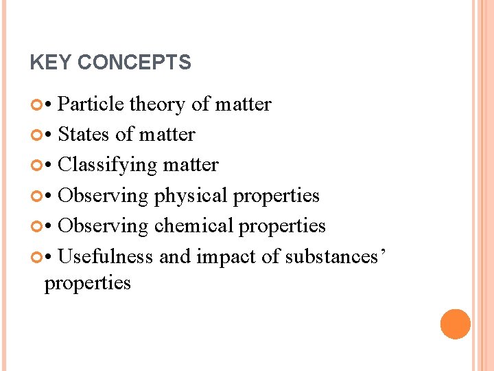 KEY CONCEPTS • Particle theory of matter • States of matter • Classifying matter