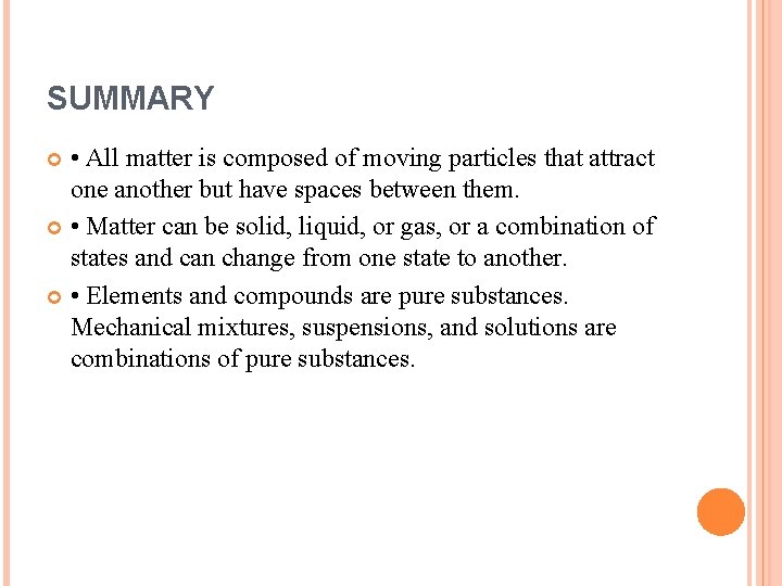 SUMMARY • All matter is composed of moving particles that attract one another but
