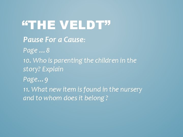 “THE VELDT” Pause For a Cause: Page … 8 10. Who is parenting the