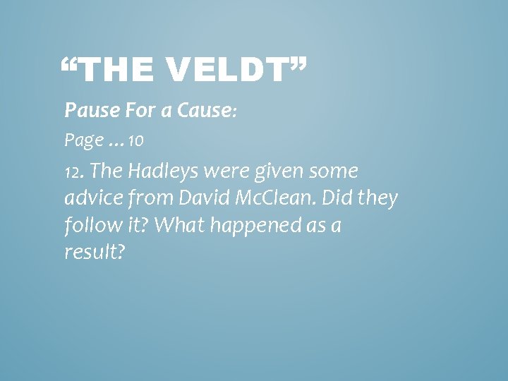 “THE VELDT” Pause For a Cause: Page … 10 12. The Hadleys were given