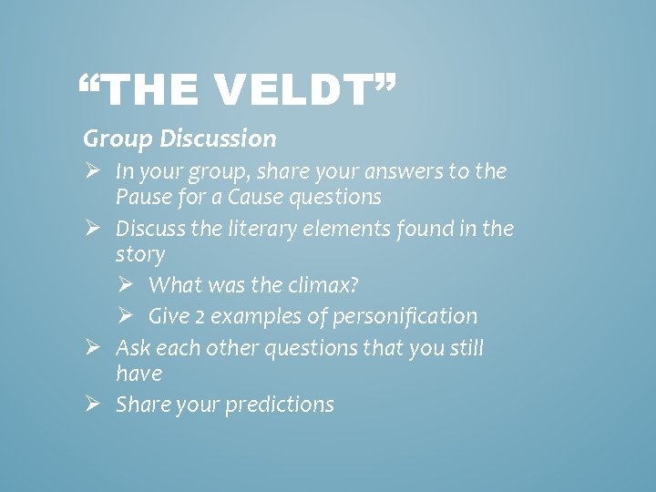 “THE VELDT” Group Discussion Ø In your group, share your answers to the Pause
