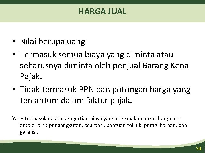 HARGA JUAL • Nilai berupa uang • Termasuk semua biaya yang diminta atau seharusnya