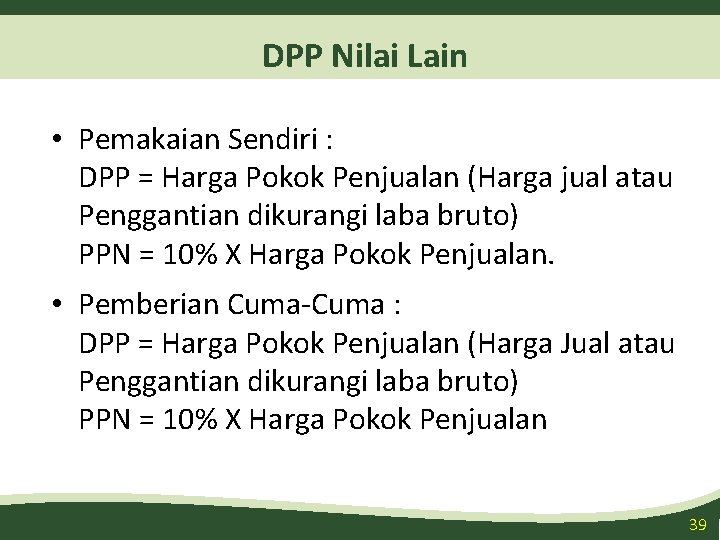 DPP Nilai Lain • Pemakaian Sendiri : DPP = Harga Pokok Penjualan (Harga jual