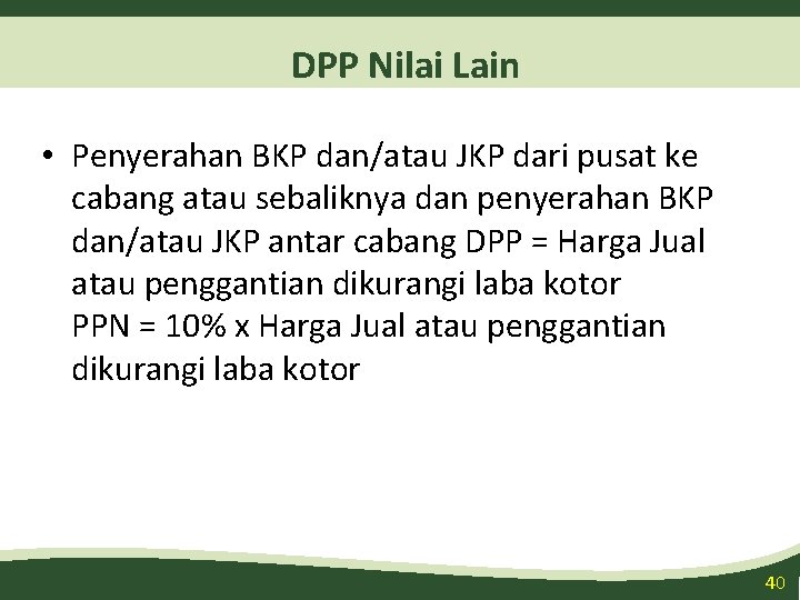 DPP Nilai Lain • Penyerahan BKP dan/atau JKP dari pusat ke cabang atau sebaliknya