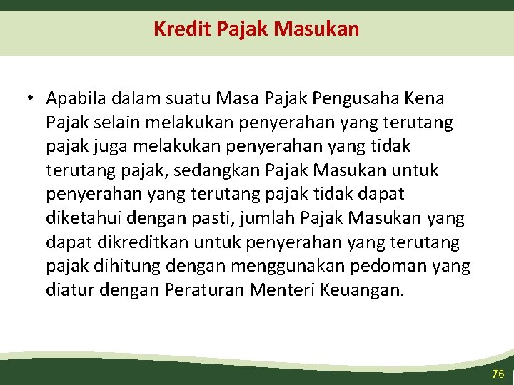 Kredit Pajak Masukan • Apabila dalam suatu Masa Pajak Pengusaha Kena Pajak selain melakukan