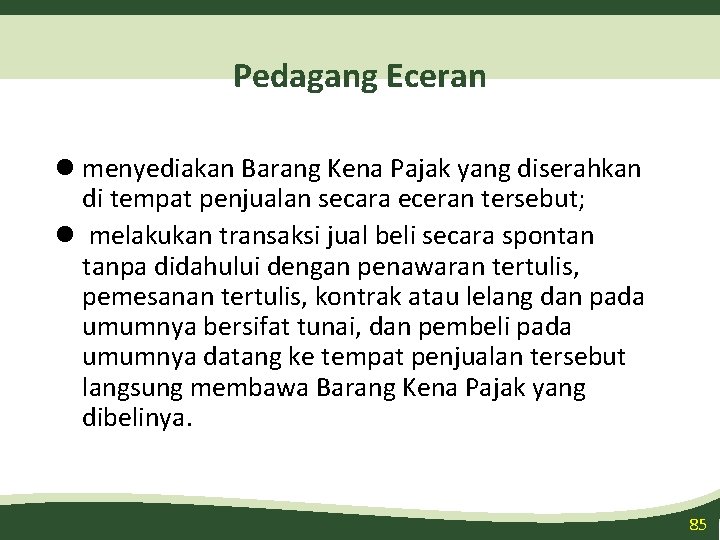 Pedagang Eceran l menyediakan Barang Kena Pajak yang diserahkan di tempat penjualan secara eceran