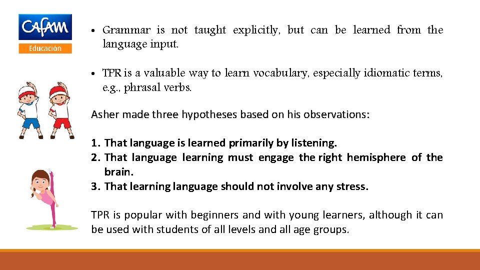  • Grammar is not taught explicitly, but can be learned from the language