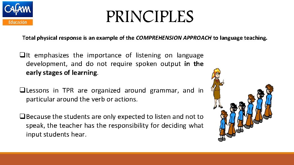 PRINCIPLES Total physical response is an example of the COMPREHENSION APPROACH to language teaching.