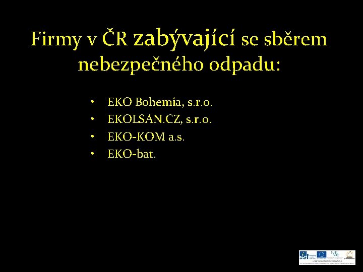 Firmy v ČR zabývající se sběrem nebezpečného odpadu: • • EKO Bohemia, s. r.