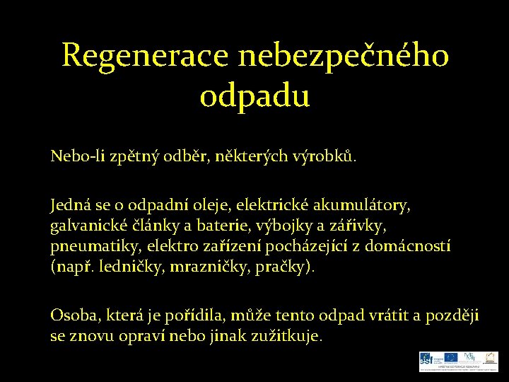 Regenerace nebezpečného odpadu Nebo-li zpětný odběr, některých výrobků. Jedná se o odpadní oleje, elektrické