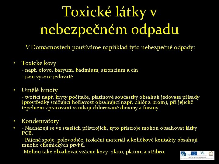 Toxické látky v nebezpečném odpadu V Domácnostech používáme například tyto nebezpečné odpady: • Toxické