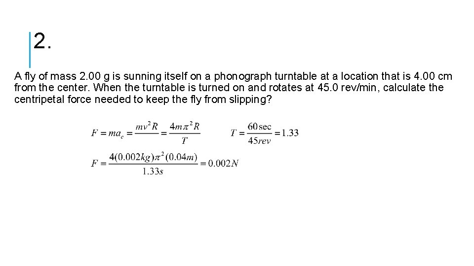 2. A fly of mass 2. 00 g is sunning itself on a phonograph