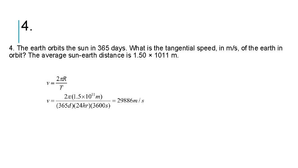 4. 4. The earth orbits the sun in 365 days. What is the tangential