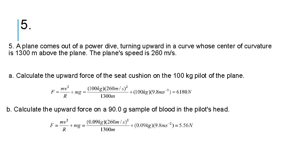 5. 5. A plane comes out of a power dive, turning upward in a