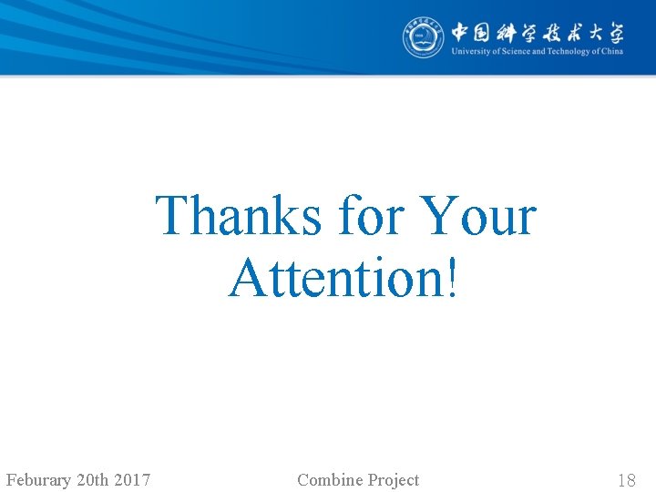 Thanks for Your Attention! Feburary 20 th 2017 Combine Project 18 