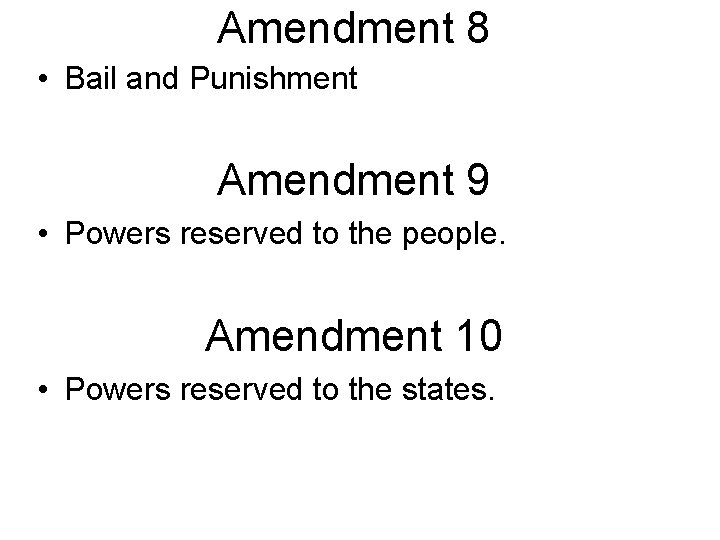 Amendment 8 • Bail and Punishment Amendment 9 • Powers reserved to the people.