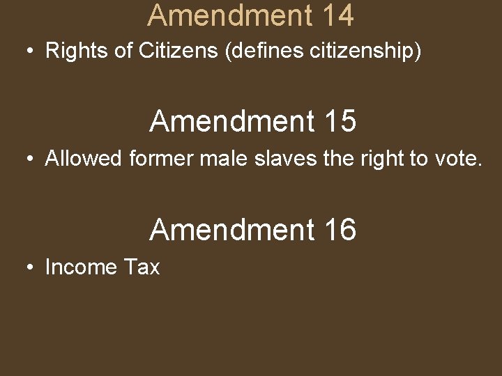 Amendment 14 • Rights of Citizens (defines citizenship) Amendment 15 • Allowed former male