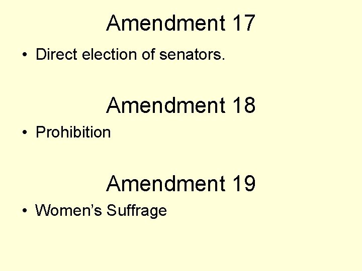 Amendment 17 • Direct election of senators. Amendment 18 • Prohibition Amendment 19 •