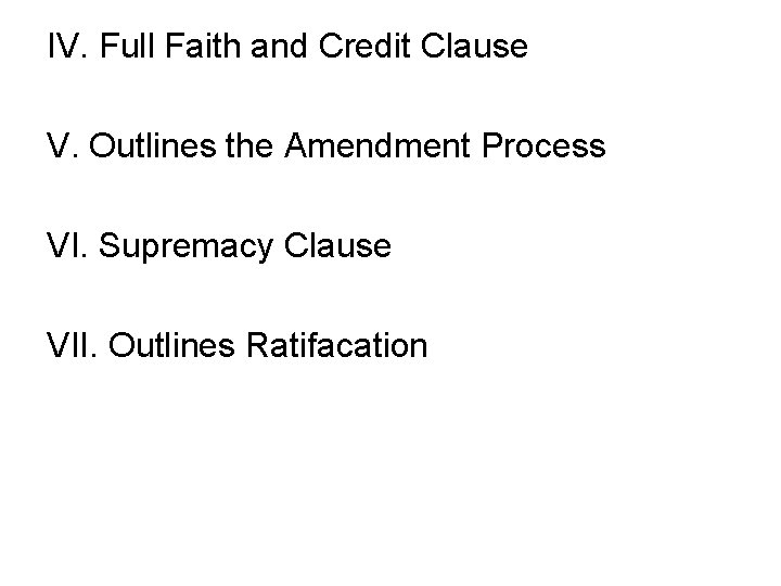 IV. Full Faith and Credit Clause V. Outlines the Amendment Process VI. Supremacy Clause