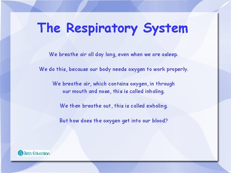 The Respiratory System We breathe air all day long, even when we are asleep.