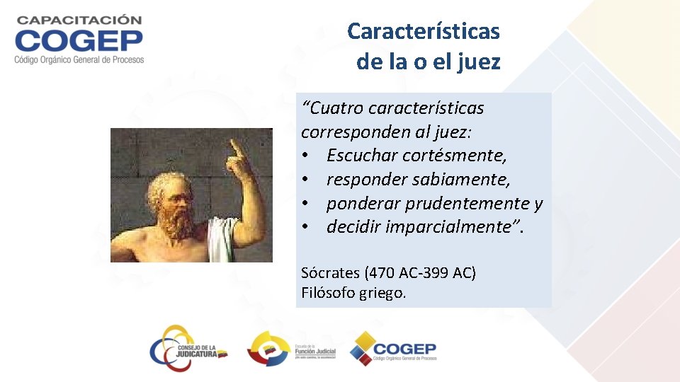 Características de la o el juez “Cuatro características corresponden al juez: • Escuchar cortésmente,