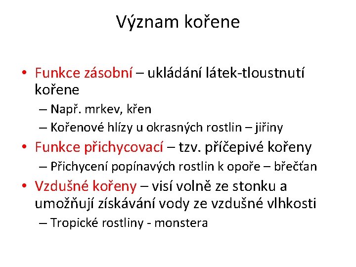 Význam kořene • Funkce zásobní – ukládání látek-tloustnutí kořene – Např. mrkev, křen –