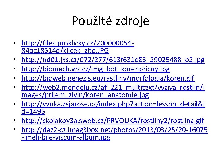 Použité zdroje • http: //files. proklicky. cz/20000005484 bc 18514 d/klicek_zito. JPG • http: //nd