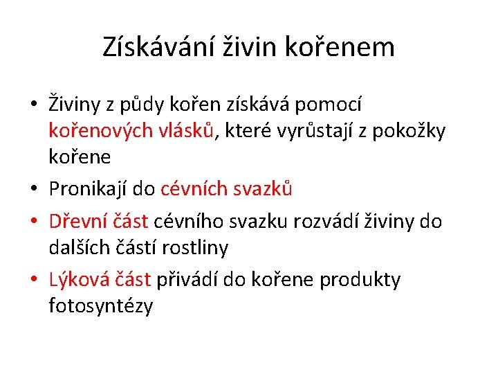 Získávání živin kořenem • Živiny z půdy kořen získává pomocí kořenových vlásků, které vyrůstají