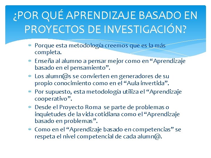 ¿POR QUÉ APRENDIZAJE BASADO EN PROYECTOS DE INVESTIGACIÓN? Porque esta metodología creemos que es