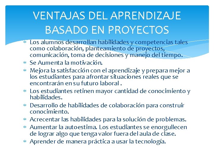 VENTAJAS DEL APRENDIZAJE BASADO EN PROYECTOS Los alumnos desarrollan habilidades y competencias tales como